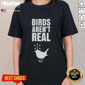 Good Birds Aren't Real meme on a ladies tee, featuring a humorous design about bird conspiracy theories.