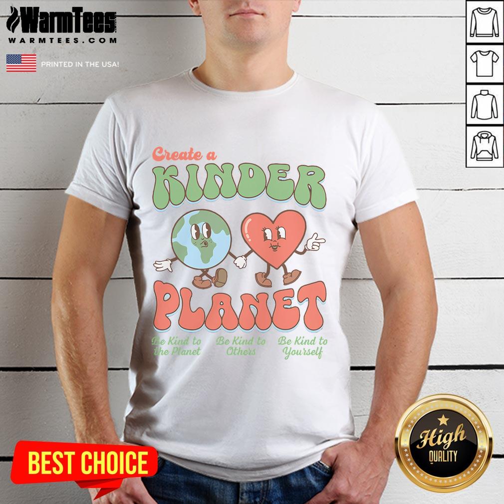 Good Create A Kinder Planet Earth Day T-Shirt promoting kindness to our planet with vibrant design and eco-friendly message.