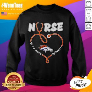 Denver Broncos Nurse sweatshirt featuring 'It's a Work of Heart' design, perfect for fans and healthcare professionals.