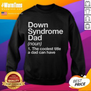 Alt Text: Good Down Syndrome Dad sweatshirt for Awareness Month, promoting support and love for individuals with Down syndrome.