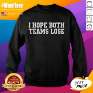 Good I Hope Both Teams Lose Sweatshirt featuring a humorous sports quote on a cozy black fabric, perfect for game day.