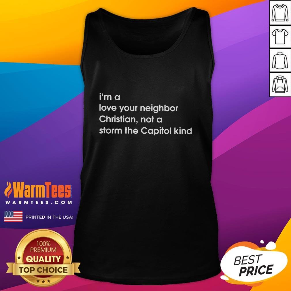 Good I'm A Love Your Neighbor Christian Not A Storm The Capitol Kind Tank Top showcasing a positive message on a stylish tank.