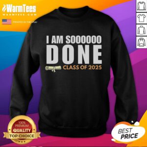 Class of 2025 senior graduation sweatshirt featuring 'Good, I'm So Done' text, perfect for celebrating graduation.