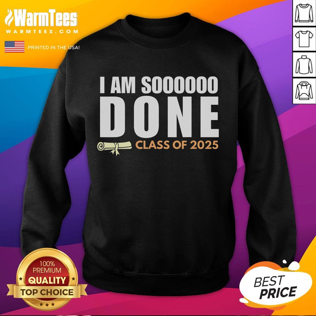 Class of 2025 senior graduation sweatshirt featuring 'Good, I'm So Done' text, perfect for celebrating graduation.
