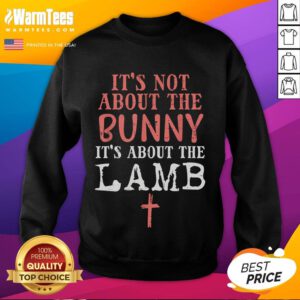 Alt Text: Good It's Not About The Bunny, It's About Lamb Jesus Easter Sweatshirt for Christians, stylish and meaningful design.