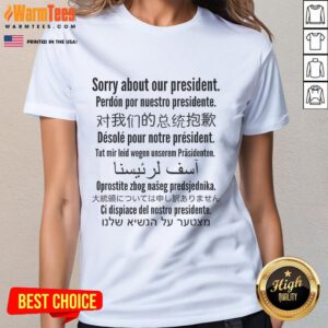 Good Sorry About Our President Ladies Tee featuring a stylish graphic design for political humor and casual wear.