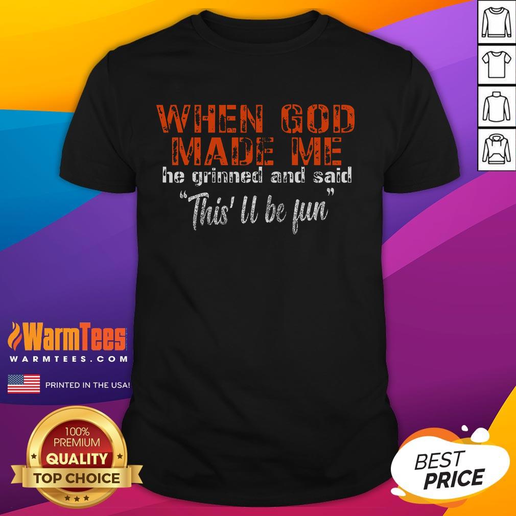 Good When God Made Me He Grinned And Said T-Shirt featuring a fun, inspirational design for casual wear.