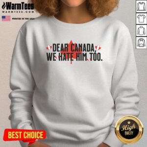 Retro vintage sweatshirt from the Hot Dear Canada We Hate Him Too protest, featuring an anti-Trump design.