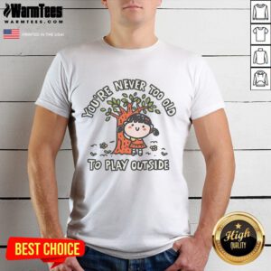 Nice Never Too Old To Play Outside T-Shirt design featuring playful graphics and vibrant colors for outdoor enthusiasts.