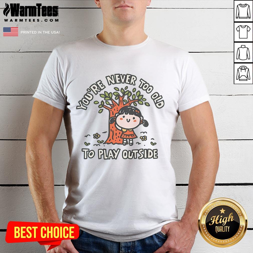 Nice Never Too Old To Play Outside T-Shirt design featuring playful graphics and vibrant colors for outdoor enthusiasts.