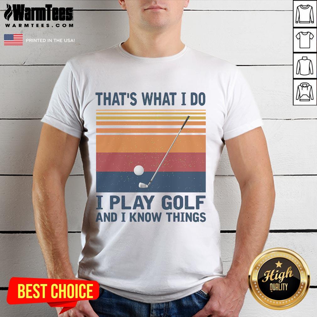 Alt Text: Vintage T-shirt featuring the phrase Nice Thats What I Do I Play Golf And I Know Things in stylish typography.