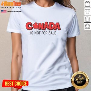 Premium Canada Is Not For Sale Ladies Tee featuring a stylish design perfect for proud Canadians and fashion enthusiasts.