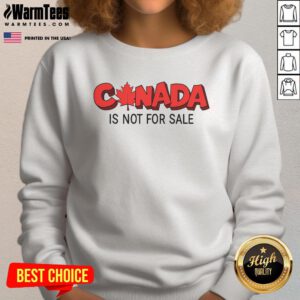 Premium Canada Is Not For Sale Sweatshirt featuring bold text design on a cozy fabric in a stylish fit.