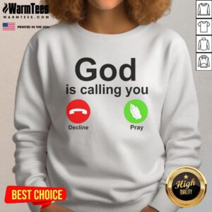 Premium God Is Calling You Decline Or Pray Christian Sweatshirt featuring bold text and stylish design for faith-inspired wear.