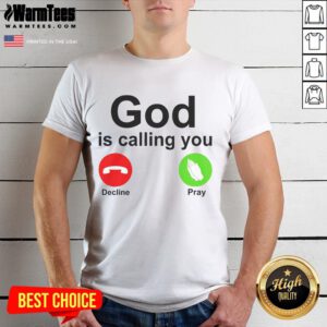 Premium God Is Calling You Decline Or Pray Christian T-Shirt featuring bold text design for believers.