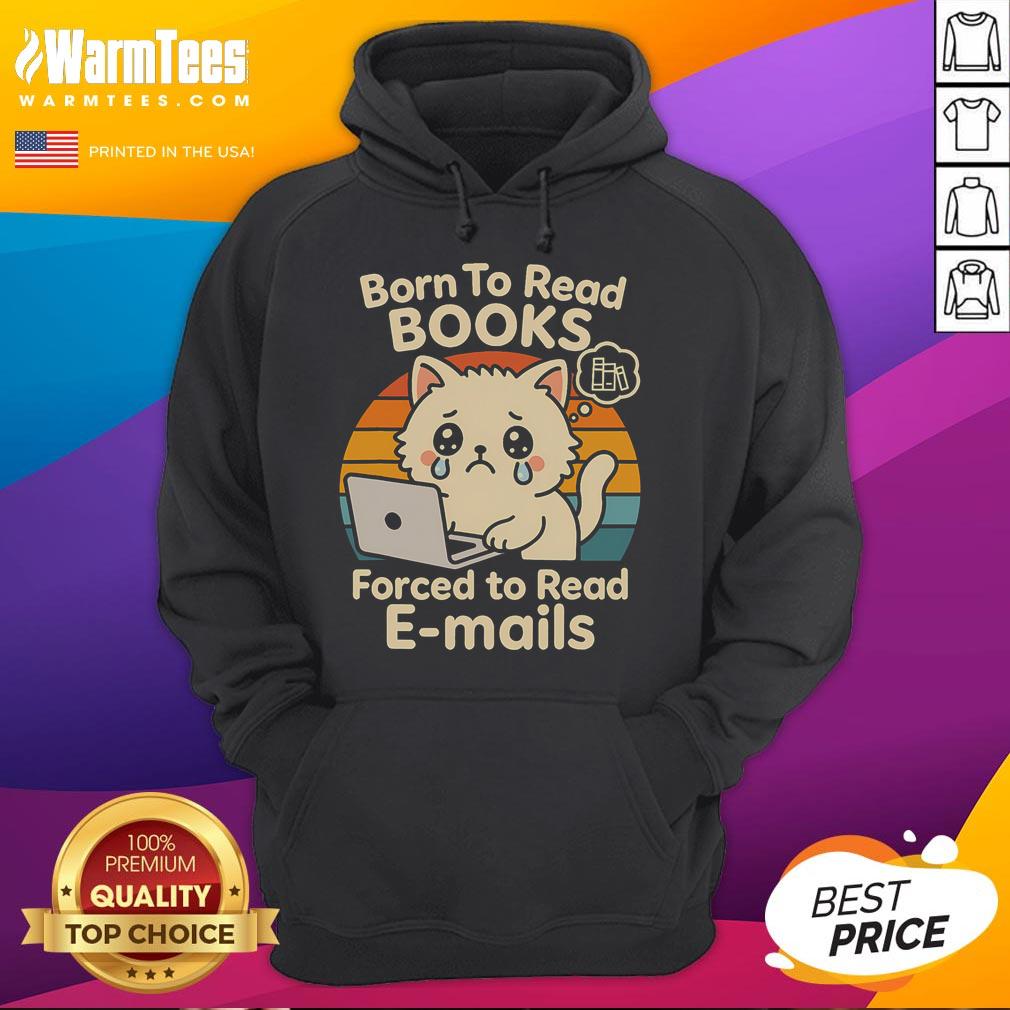 Cute cat in a hoodie with 'Born to Read Books, Forced to Read Emails' text, perfect for book lovers and cat enthusiasts.