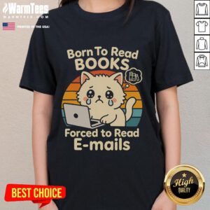 Funny cat graphic tee design that says Born to Read Books, Forced to Read Emails, perfect for book lovers and cat enthusiasts.