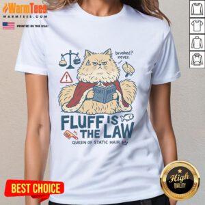 Alt Text: Cute fluffy cat with static hair on a ladies tee, showcasing the fun design Fluff Is The Law. Perfect for cat lovers!