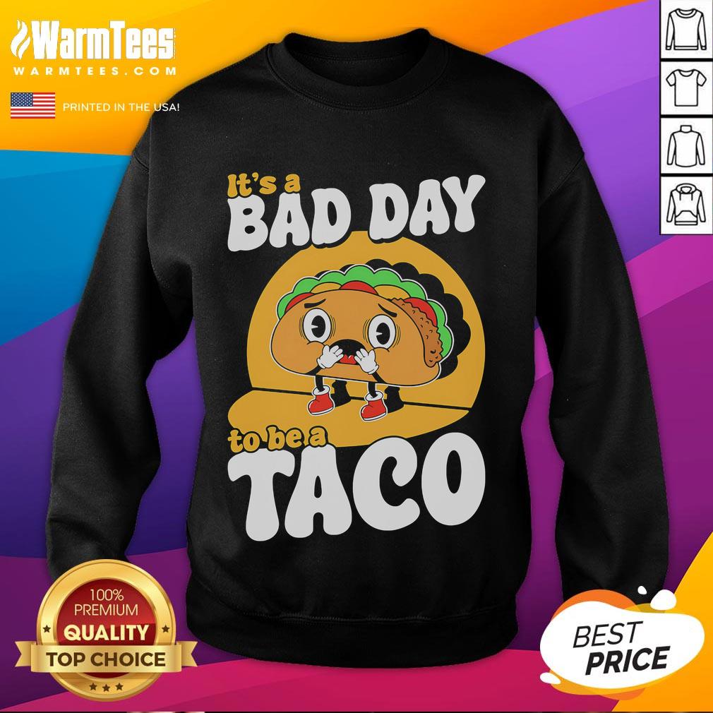 Alt Text: Cute It's A Bad Day To Be A Taco Sweatshirt featuring a fun taco graphic, perfect for casual wear and taco lovers.