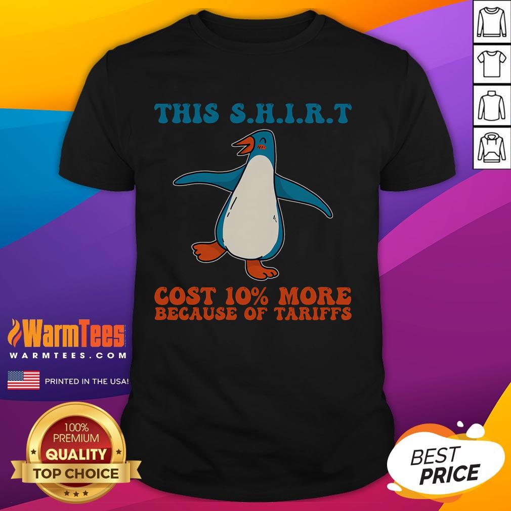 Alt Text: Cute penguin graphic t-shirt with text 'This Cost 10 More Because Tariffs' - perfect for tariff humor lovers.