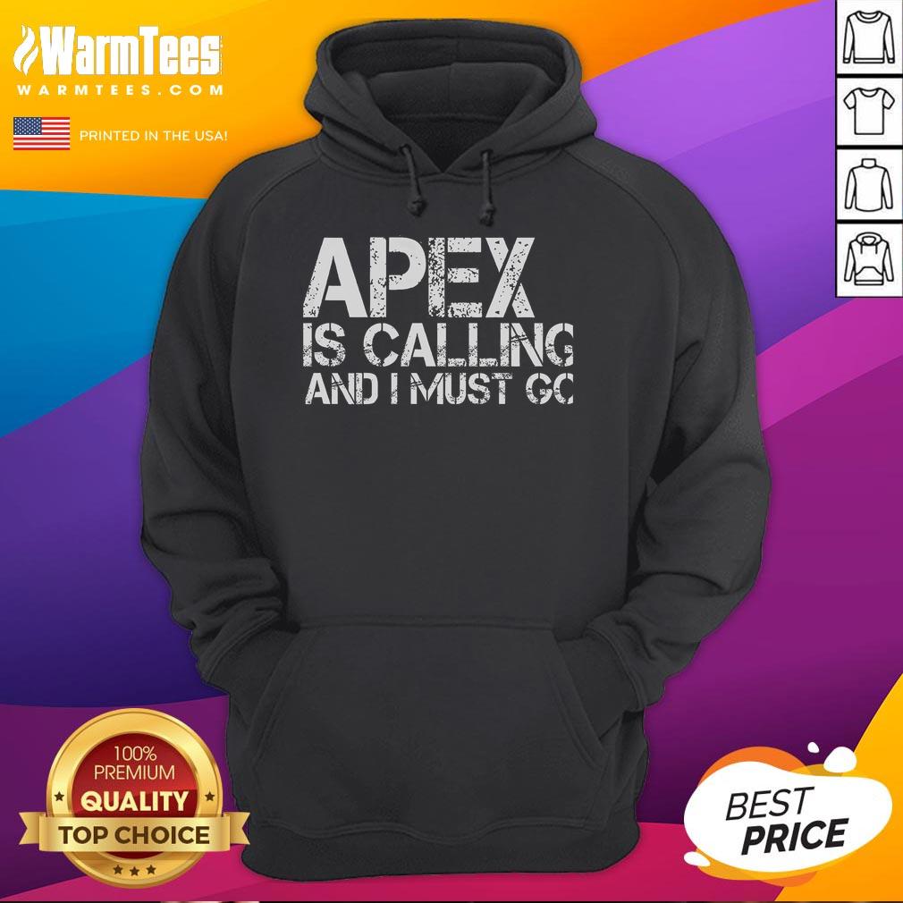 Alt Text: Funny Apex Is Calling And I Must Go Hoodie featuring a playful design for gaming enthusiasts.