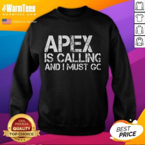 Funny Apex Is Calling And I Must Go sweatshirt featuring a playful design perfect for gaming enthusiasts.