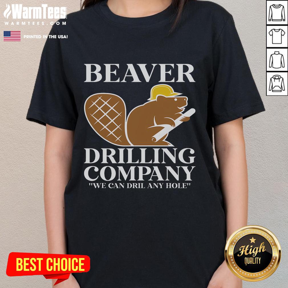 Funny beaver drilling company tee featuring a playful beaver with the slogan We Can Drill Any Hole for ladies.