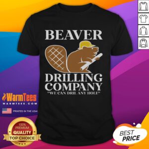 Funny Beaver Drilling Company T-Shirt featuring the slogan 'We Can Drill Any Hole' in playful typography.