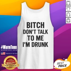 Funny 'Bitch Don't Talk To Me I'm Drunk' tank top featuring playful text design for humorous casual wear.