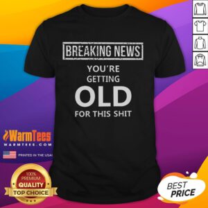 Funny Breaking News You're Getting Old T-Shirt featuring humorous graphics and text about aging, perfect for birthdays.