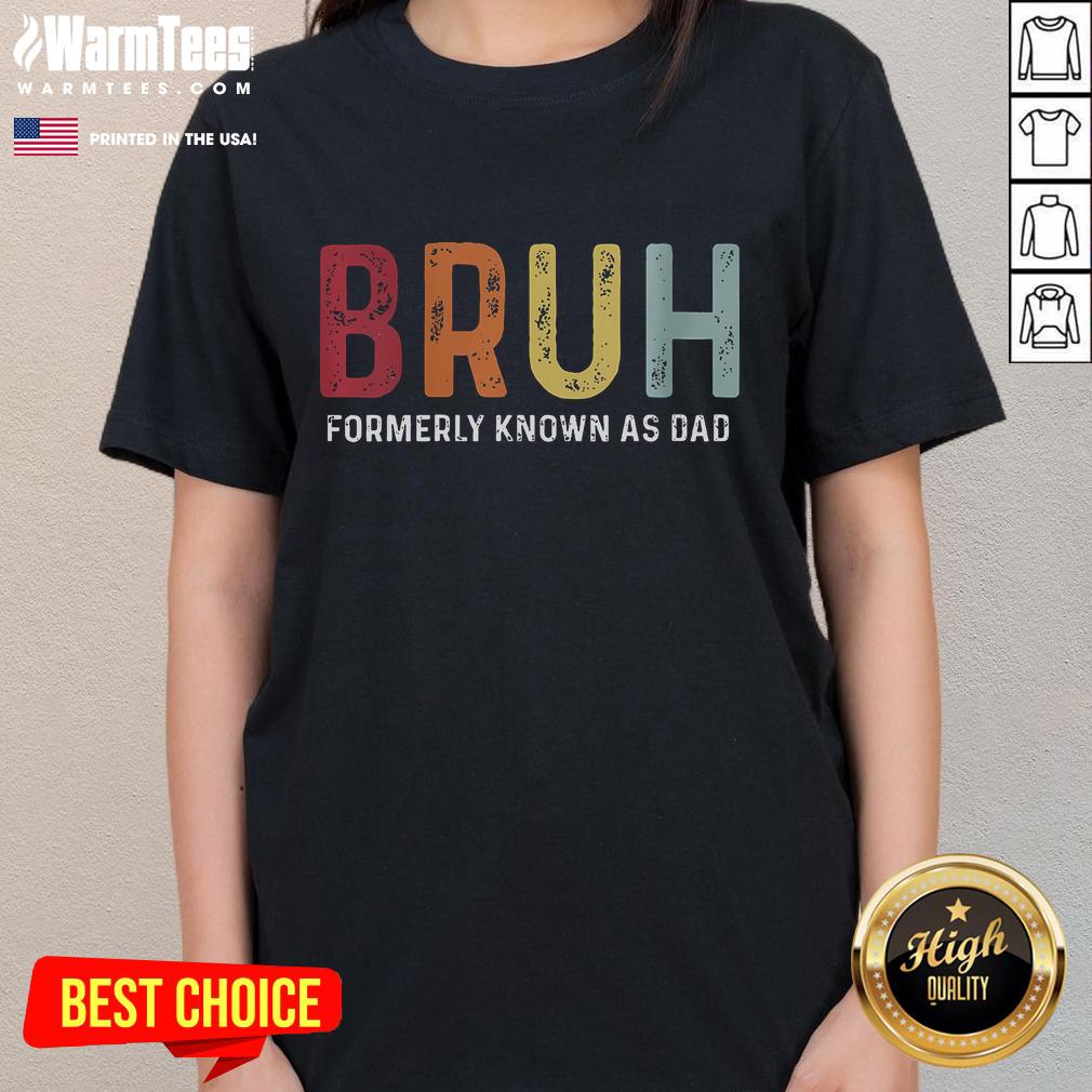 Funny Bruh Formerly Known As Dad Fathers Day Ladies Tee featuring humorous graphic for celebrating dads on Father's Day.
