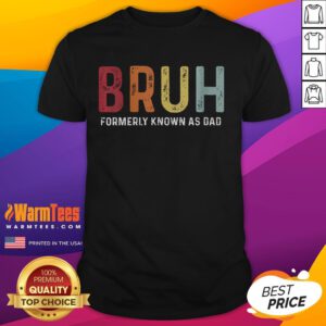 Funny Bruh Formerly Known As Dad Fathers Day T-Shirt featuring humorous text design for dads celebrating their special day.