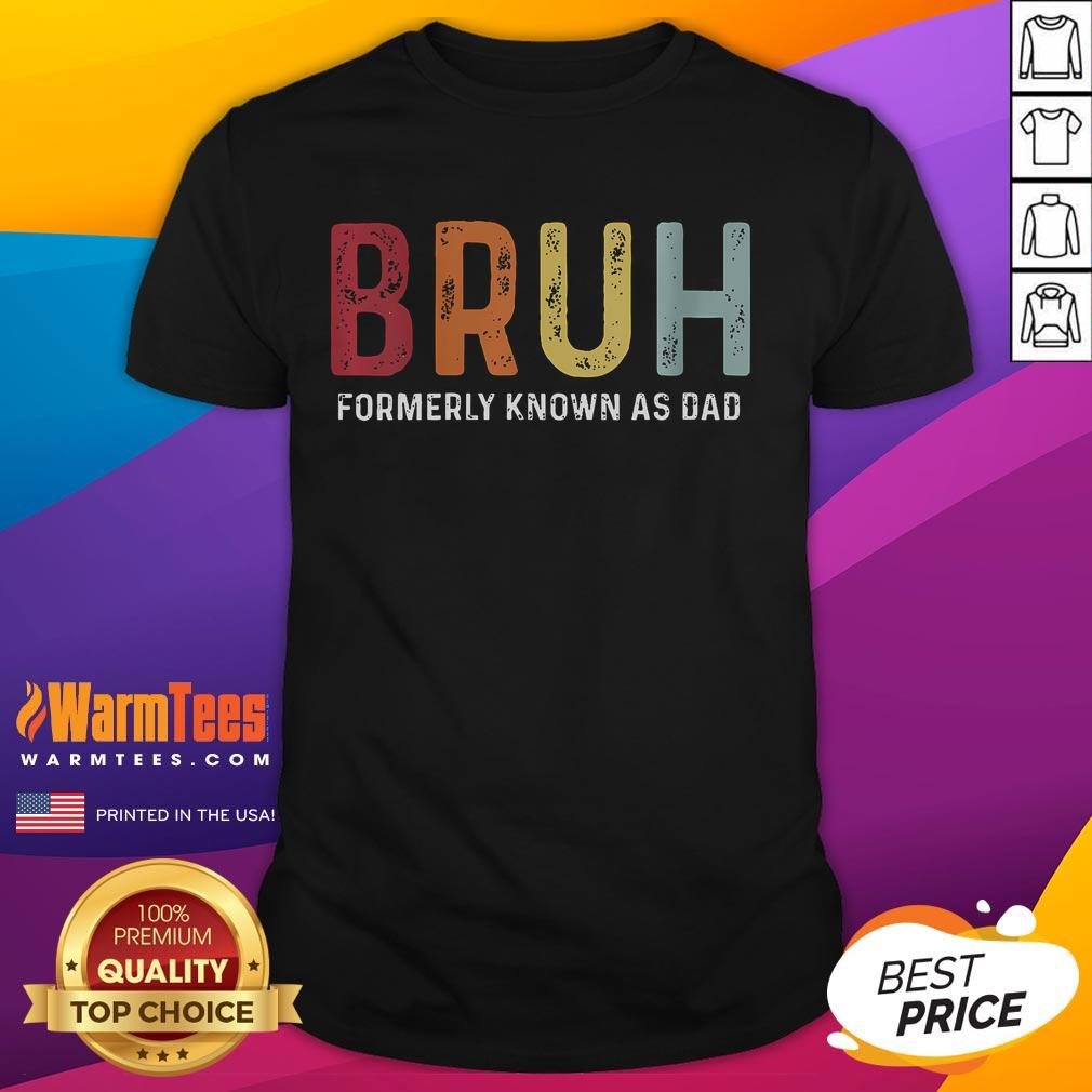 Funny Bruh Formerly Known As Dad Fathers Day T-Shirt featuring humorous text design for dads celebrating their special day.