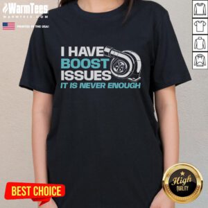 Funny racing car tee for women featuring 'I Have Boost Issues, It Is Never Enough' - perfect for car lovers.
