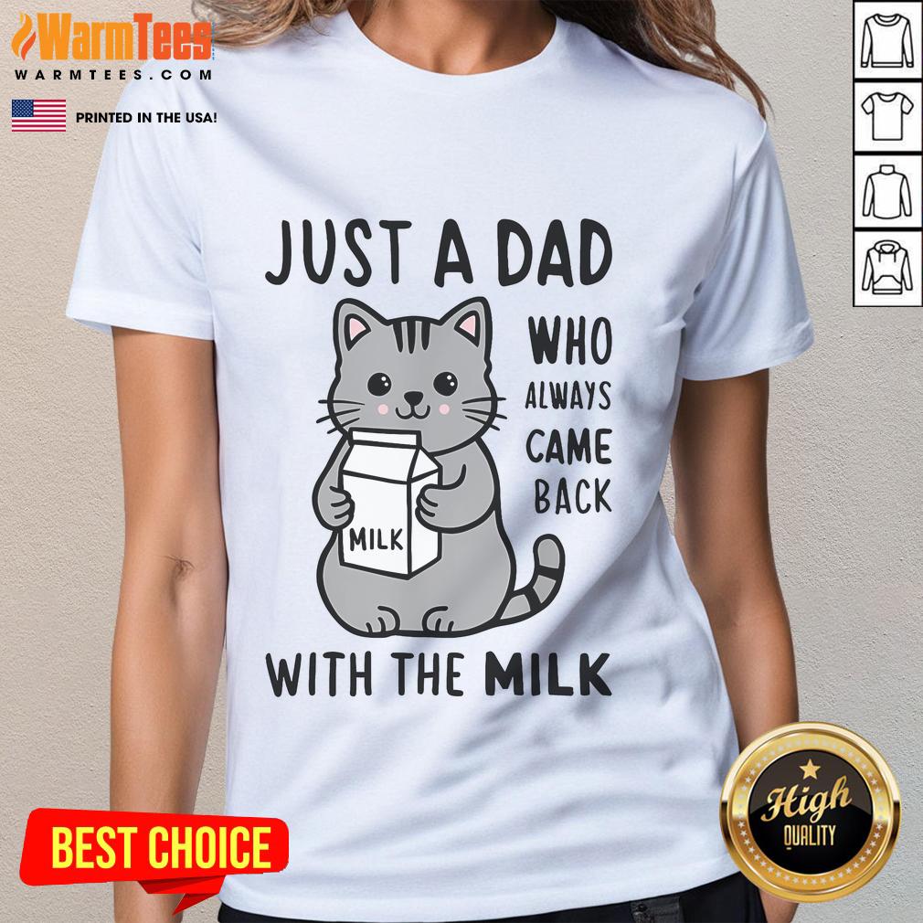 Funny cat graphic on a Just a Dad Who Always Came Back with the Milk ladies tee, perfect for cat lovers and dads.
