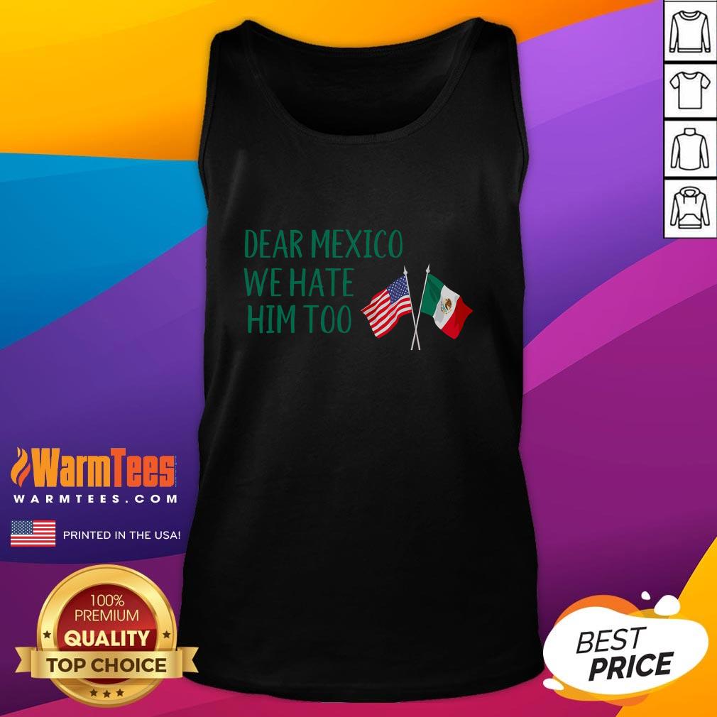 Funny tank top featuring 'Dear Mexico, We Hate Him Too' with American flag design, perfect for casual wear.