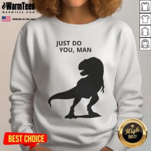 Alt Text: Funny dinosaur graphic on 'Just Do You' man sweatshirt, perfect for casual wear and dinosaur lovers.
