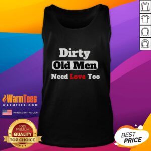 Funny Dirty Old Need Love Too Tank Top design featuring humorous text and vibrant colors, perfect for quirky fashion lovers.
