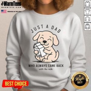 Funny dog wearing a Just a Dad Who Always Came Back with the Milk sweatshirt, showcasing playful humor and pet charm.