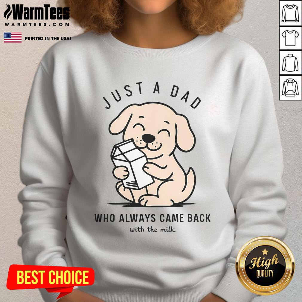 Funny dog wearing a Just a Dad Who Always Came Back with the Milk sweatshirt, showcasing playful humor and pet charm.