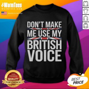 Funny 'Don't Make Me Use My British Voice' sweatshirt in a cozy setting, perfect for casual wear and a touch of humor.