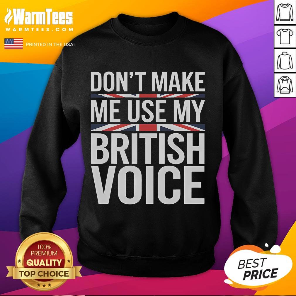 Funny 'Don't Make Me Use My British Voice' sweatshirt in a cozy setting, perfect for casual wear and a touch of humor.