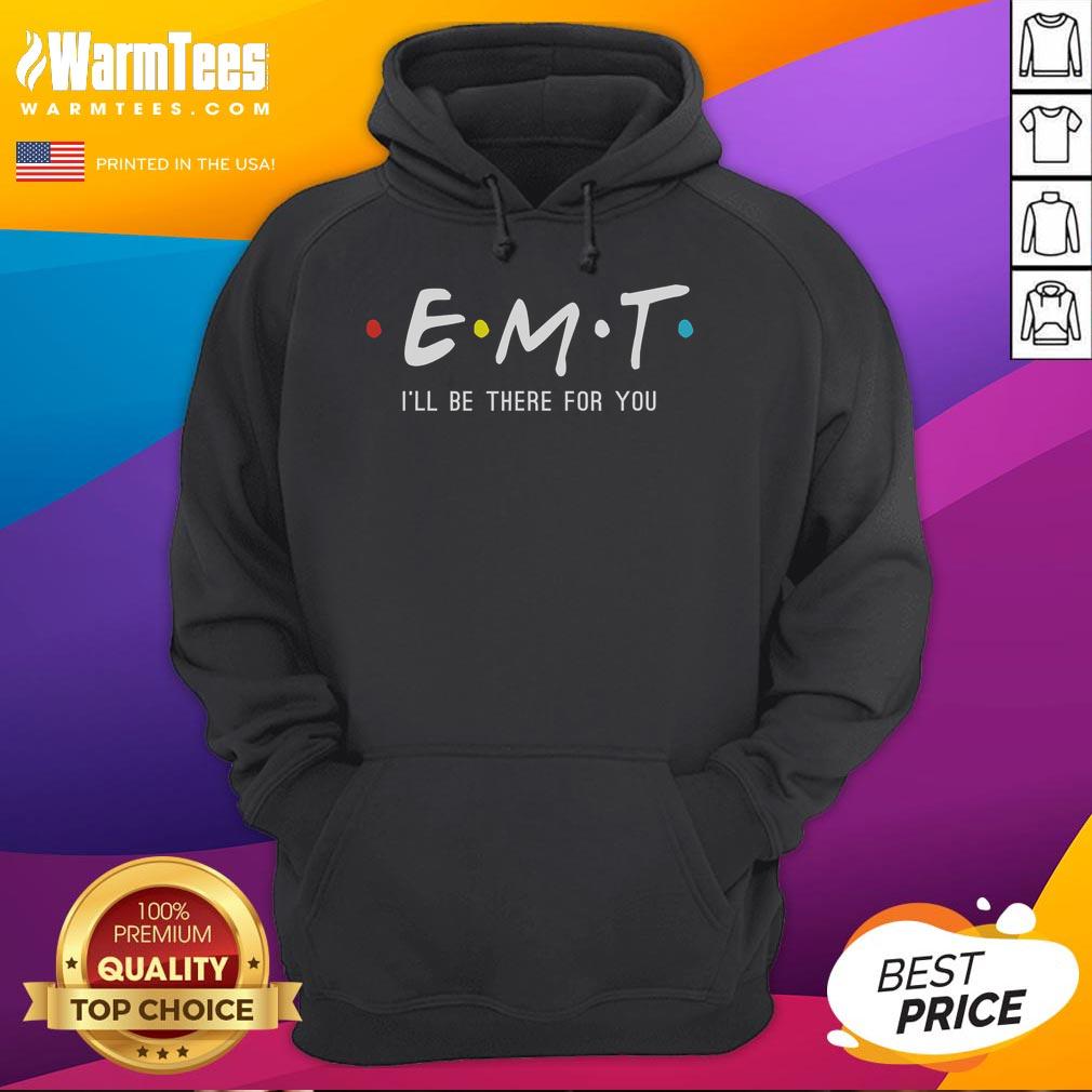 Funny EMT 'I'll Be There For You' hoodie design for paramedics, featuring a playful graphic and bold text.