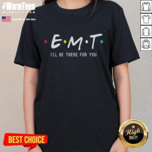 Funny EMT 'I'll Be There For You' Paramedic Ladies Tee showcasing humor and support for emergency medical professionals.