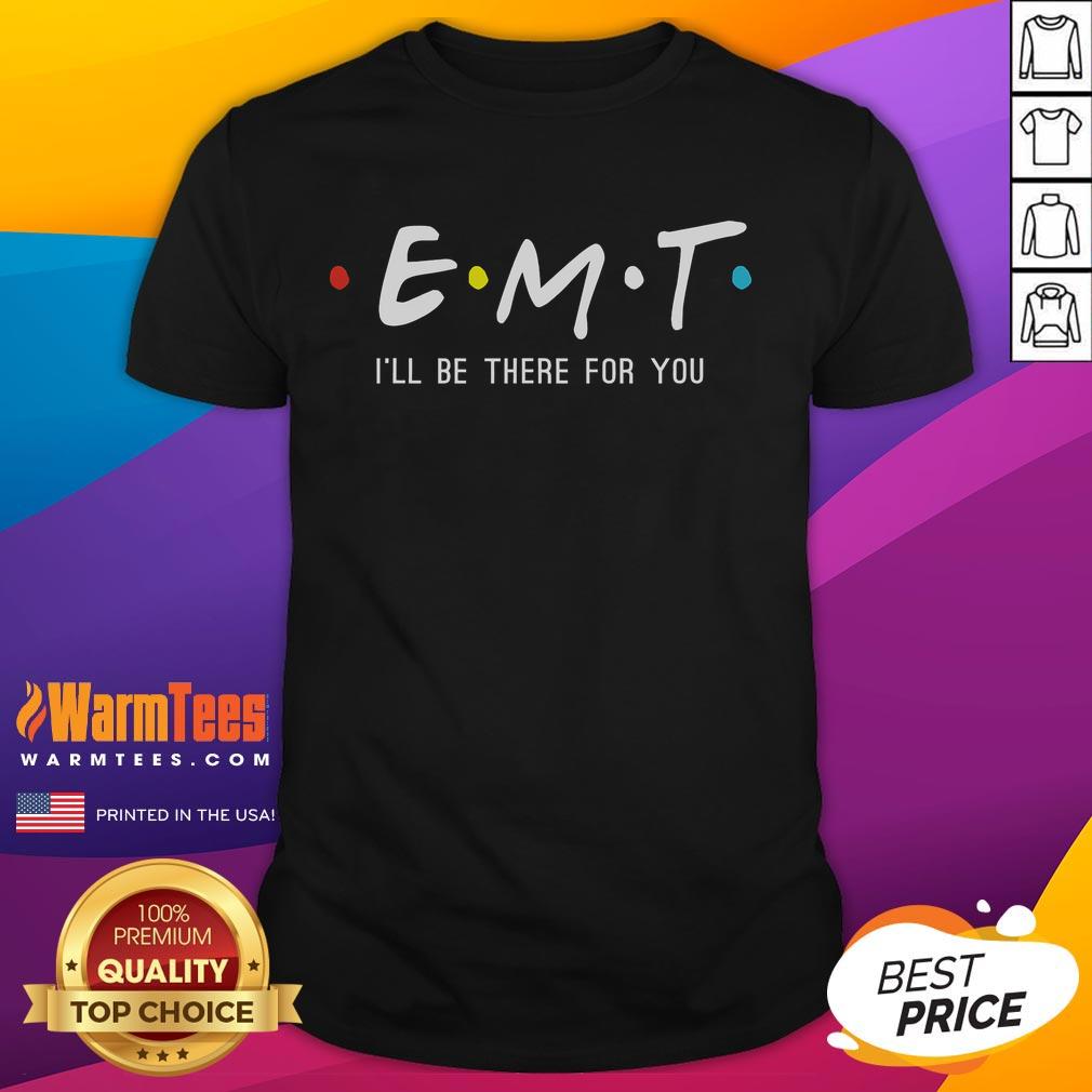 Funny EMT 'I'll Be There For You' EMS Paramedic T-Shirt featuring a humorous design for emergency medical professionals.