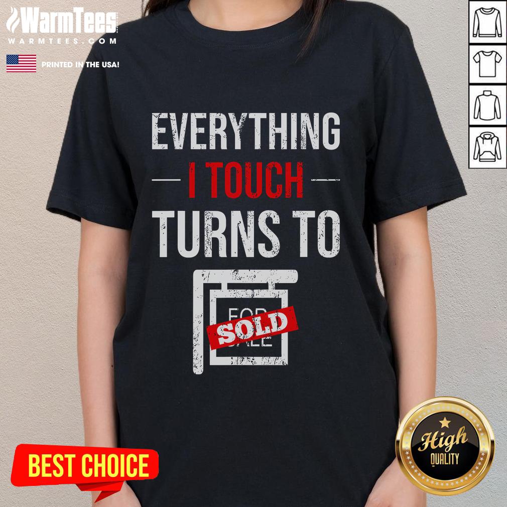 Funny 'Everything I Touch Turns to Sold' tee for real estate agents, realtors, and salespeople. Perfect for home retail!
