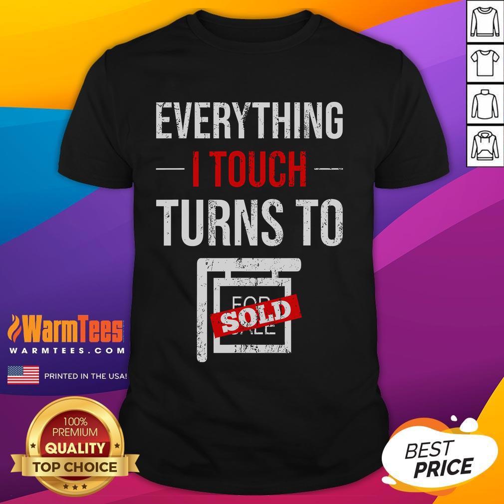 Funny 'Everything I Touch Turns To Sold' T-shirt for real estate agents and salespeople in home retail.