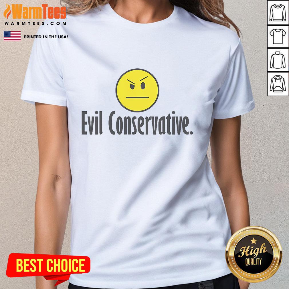 Funny Evil Conservative Ladies Tee featuring humorous graphic and bold text, perfect for political satire lovers.