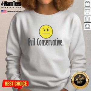 Funny Evil Conservative Sweatshirt featuring a humorous graphic and bold text, perfect for showcasing your quirky political style.