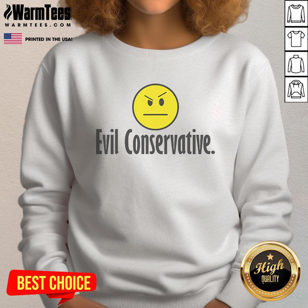 Funny Evil Conservative Sweatshirt featuring a humorous graphic and bold text, perfect for showcasing your quirky political style.